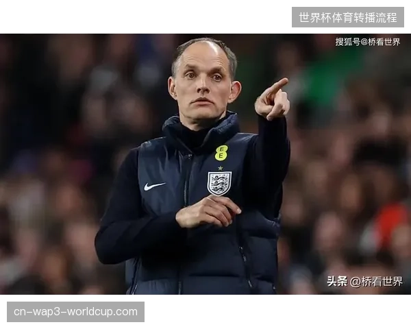 图赫尔麾下英格兰队被寄予厚望，外界认为其阵容均衡性达二十年最佳